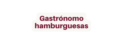 Gastrónomo hamburguesas